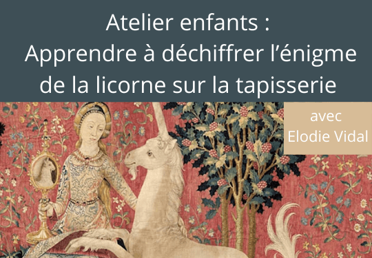 Atelier enfants : Apprendre à déchiffrer l’énigme de la licorne sur la tapisserie